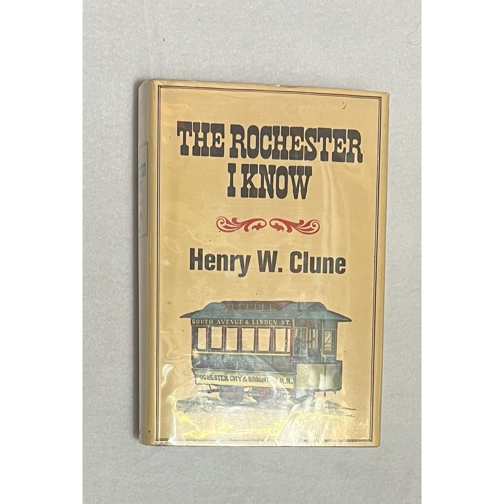 The‎ Rochester I Know By Clune, Henry W - 1972 Hardcover